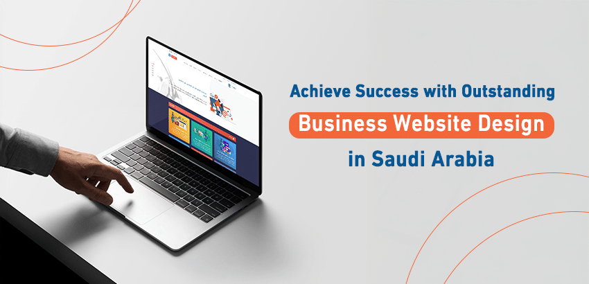 Achieve Success with Outstanding Business Website Design in Saudi Arabia