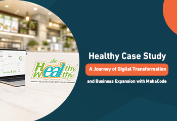 Healthy Case Study: A Journey of Digital Transformation and Business Expansion with MahaCode