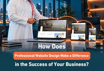 How Does Professional Website Design Make a Difference in the Success of Your Business?